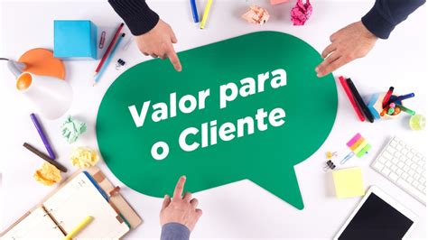 Gera valor para o cliente: