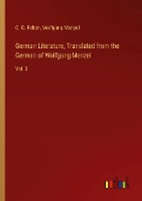 German Literature Translated from the German of Wolfgang Menzel. by C. C. Felton PDF