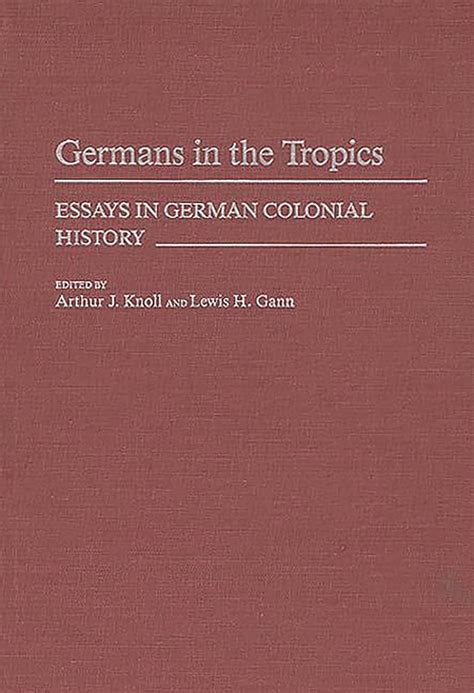 Germans in the Tropics Essays in German Colonial History Epub