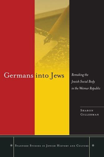 Germans into Jews: Remaking the Jewish Social Body in the Weimar Republic (Stanford Studies in Jewi PDF