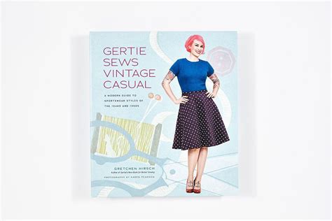 Gertie Sews Vintage Casual A Modern Guide to Sportswear Styles of the 1940s and 1950s Gertie s Sewing