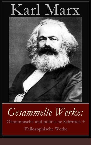 Gesammelte Werke Ökonomische und politische Schriften Philosophische Werke 50 Titel in einem Buch ­ Vollständige Ausgaben Biografie Das Kapital Lohn Preis und Profit German Edition Reader