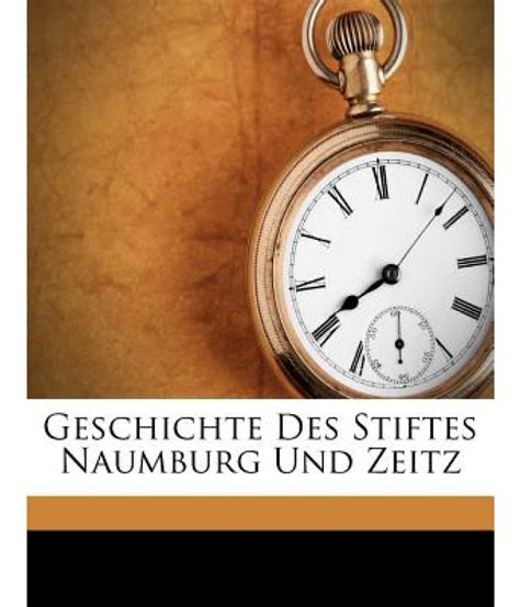Geschichte Des Stiftes Naumburg Und Zeitz PDF