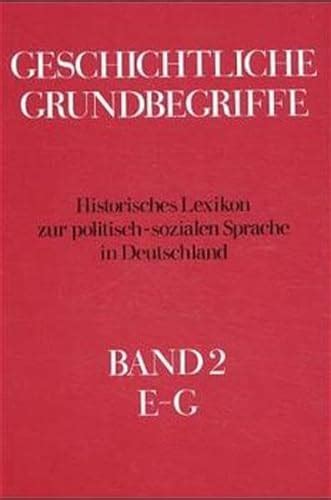 Geschichtliche Grundbegriffe. Historisches Lexikon zur politischâ€“sozialen Sprache in Deutschland Reader