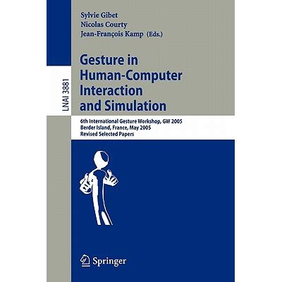 Gesture in Human-Computer Interaction and Simulation 6th International Gesture Workshop PDF