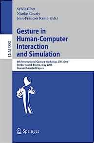 Gesture in Human-Computer Interaction and Simulation 6th International Gesture Workshop, GW 2005, Be Kindle Editon