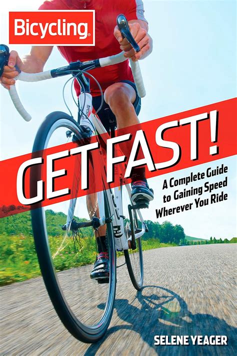 Get Fast A Complete Guide to Gaining Speed Wherever You Ride Bicycling Kindle Editon