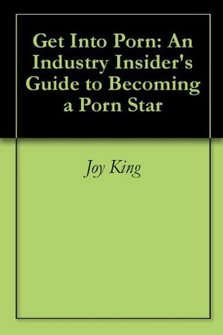 Get Into Porn An Industry Insider s Guide to Becoming a Porn Star Kindle Editon