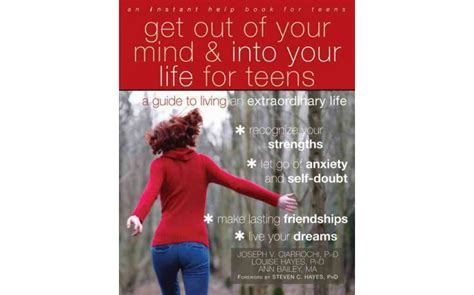 Get Out Of Your Mind And Into Your Life For Teens A Guide To Living An Extraordinary Life Reader