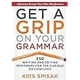Get a Grip on Your Grammar 250 Writing and Editing Reminders for the Curious or Confused Kindle Editon