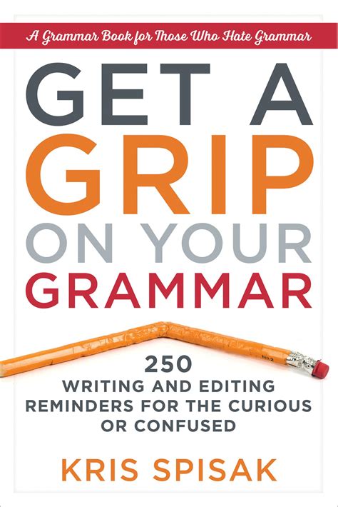 Get a Grip on Your Grammar 250 Writing and Editing Reminders for the Curious or Confused Kindle Editon