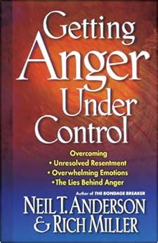 Getting Anger Under Control Overcoming Unresolved Resentment Overwhelming Emotions and the Lies Behind Anger Kindle Editon