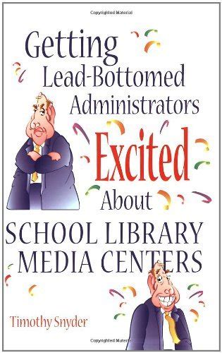 Getting Lead-Bottomed Administrators Excited About School Library Media Centers Building Partnerships Series Kindle Editon