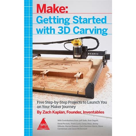 Getting Started with 3D Carving Five Step-by-Step Projects to Launch You on Your Maker Journey Doc