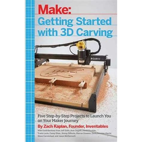 Getting Started with 3D Carving Five Step-by-Step Projects to Launch You on Your Maker Journey Doc