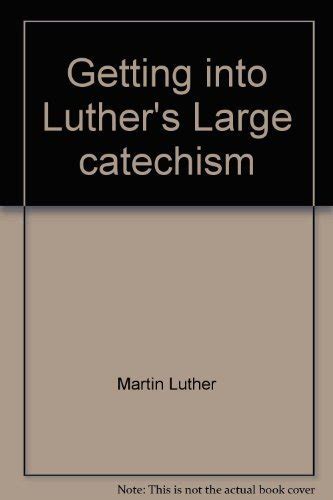 Getting into Luther s Large catechism A guide for popular study Kindle Editon