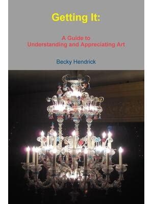 Getting it A Guide to Understanding and Appreciating Art Kindle Editon