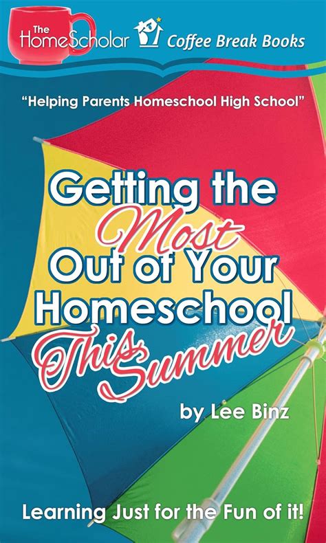Getting the Most Out of Your Homeschool This Summer Learning Just for the Fun of it The HomeScholar s Coffee Break Book series 7 Reader