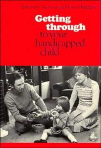 Getting through to your Handicapped Child A Handbook for Parents Foster-Parents Teachers and Anyone Caring for Handicapped Children Doc