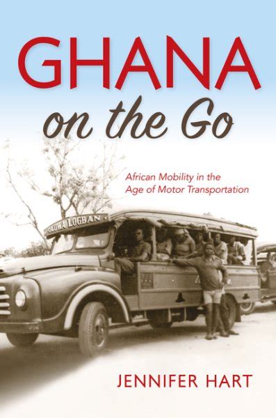 Ghana on the Go African Mobility in the Age of Motor Transportation Doc