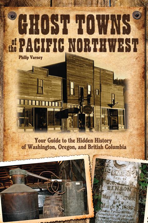 Ghost Towns of the Pacific Northwest Your Guide to the Hidden History of Washington Doc