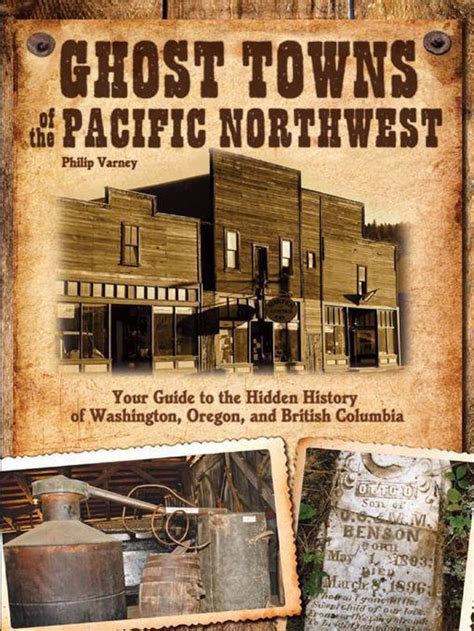 Ghost Towns of the Pacific Northwest Your Guide to the Hidden History of Washington, Oregon, and Bri Reader