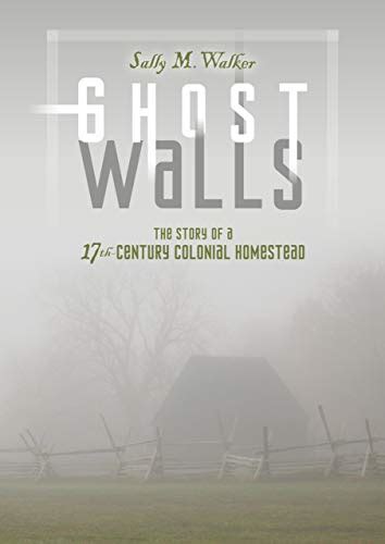 Ghost Walls The Story of a 17th-Century Colonial Homestead