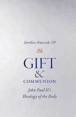 Gift and Communion John Paul II's Theology of the Body Doc