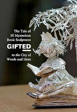 GiftED The Tale of 10 Mysterious Book Sculptures Gifted to the City of Words and Ideas Epub