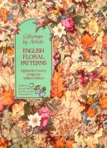 Giftwraps by Artists English Floral Patterns Eighteenth-Century Designs by William Killbum 16 Different Full-Color Patterns Each Tear-Out Sheet 4 Times Book Size Kindle Editon