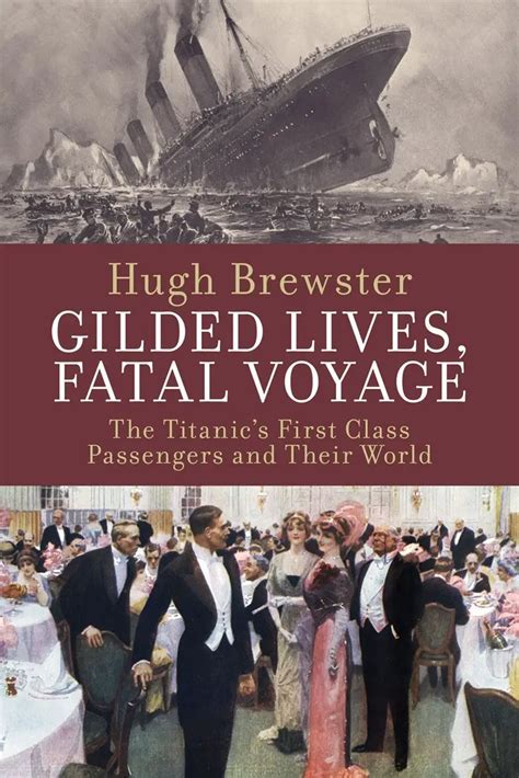 Gilded Lives Fatal Voyage The Titanic s First-Class Passengers and Their World Epub
