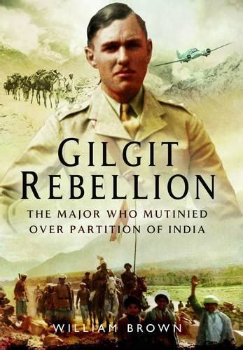 Gilgit Rebellion The Major who Mutinied over Partition of India Kindle Editon