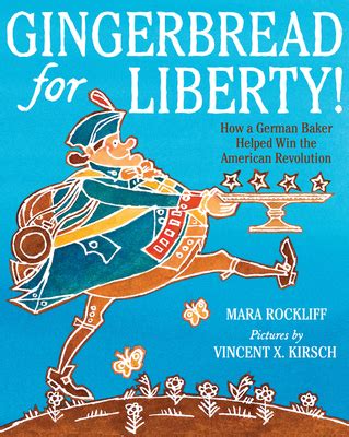Gingerbread for Liberty How a German Baker Helped Win the American Revolution