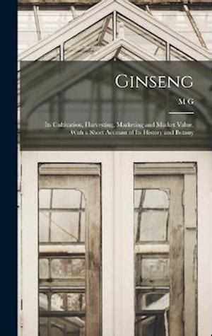 Ginseng Its Cultivation Harvesting Marketing and Market Value With a Short Account of Its History and Botany Epub