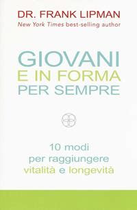 Giovani e in forma per sempre 10 modi per raggiungere vitalità e longevità Italian Edition Kindle Editon