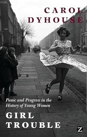 Girl Trouble Panic And Progress In The History Of Young Women PDF