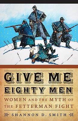 Give Me Eighty Men: Women and the Myth of the Fetterman Fight (Women in the West) PDF