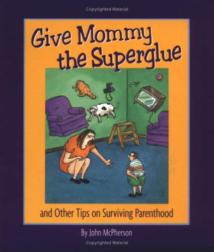 Give Mommy the Superglue And Other Tips on Surviving Parenthood Kindle Editon