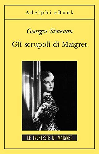 Gli scrupoli di Maigret Le inchieste di Maigret 51 di 75 Le inchieste di Maigret romanzi Italian Edition Reader