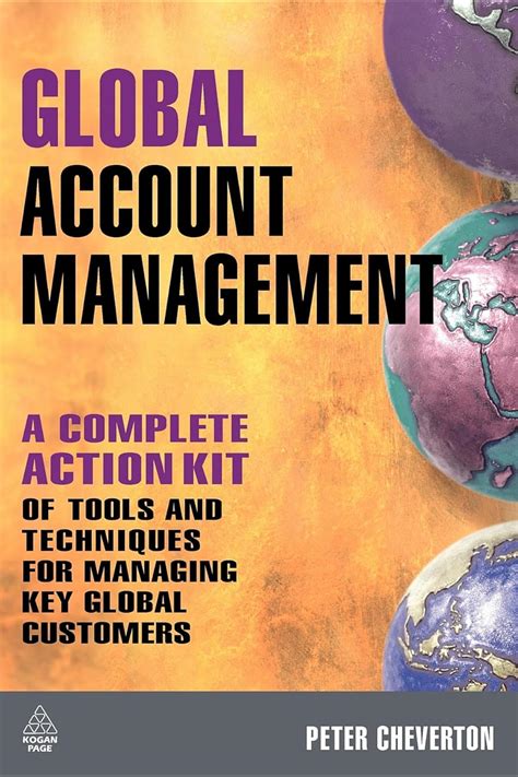 Global Account Management A Complete Action Kit of Tools and Techniques for Managing Key Global Cus Doc