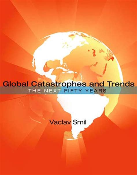 Global Catastrophes and Trends The Next Fifty Years Reader