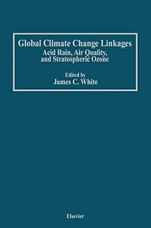 Global Climate Change Linkages Acid Rain, Air Quality, and Stratospheric Ozone 1st Edition Doc