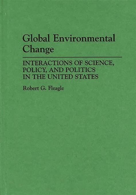 Global Environmental Change Interactions of Science, Policy, and Politics in the United States PDF