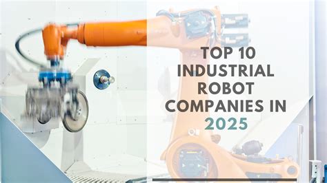 Global Industrial Robot Manufacturers: Shaping the Future of Automation