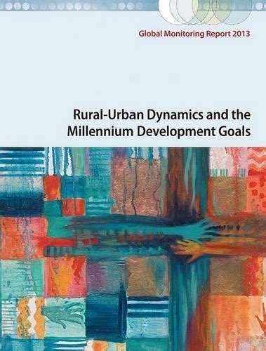 Global Monitoring Report 2013 Rural-Urban Dynamics and the Millennium Development Goals PDF