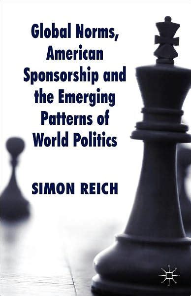 Global Norms, American Sponsorship and the Emerging Patterns of World Politics PDF