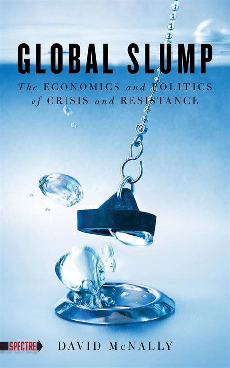 Global Slump The Economics and Politics of Crisis and Resistance Reader