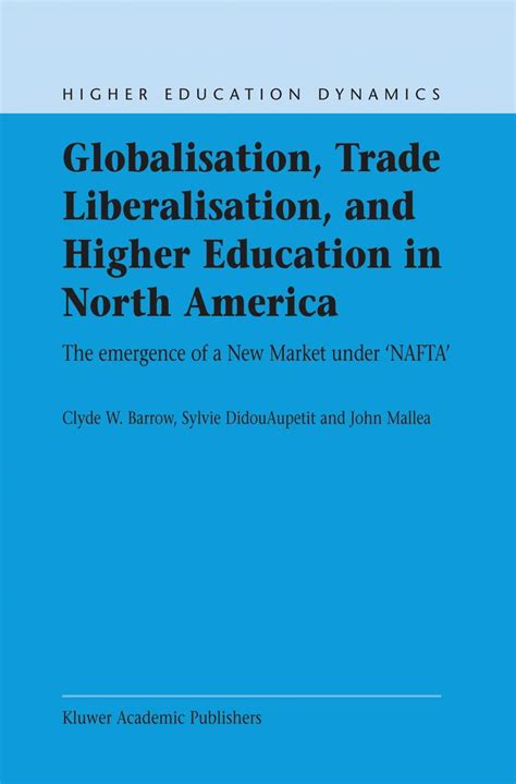 Globalisation, Trade Liberalisation, and Higher Education in North America The Emergence of a New Ma Doc
