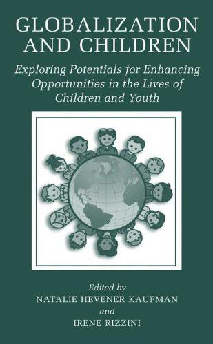 Globalization and Childrenh Exploring Potentials for Enhancing Opportunities in the Lives of Childre Epub