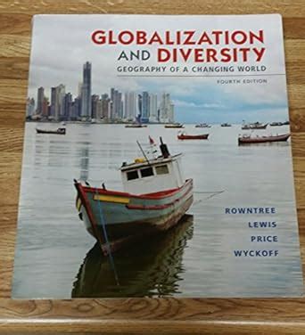 Globalization and Diversity Geography of a Changing World 4th Edition Reader